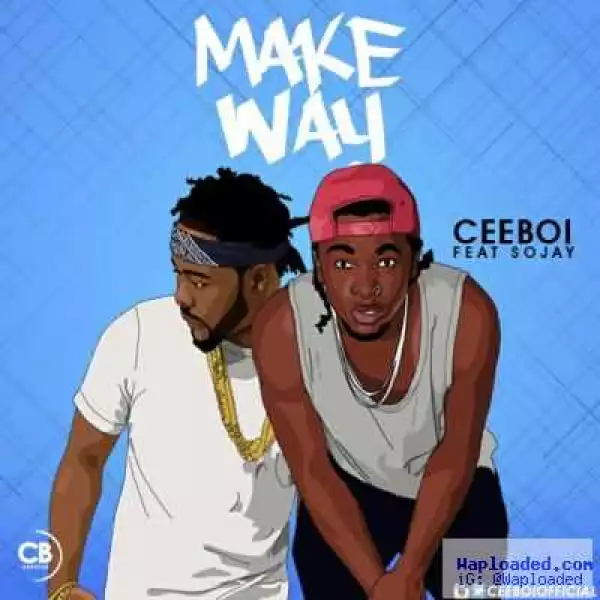 Cee Boi - Make Way ft. Sojay